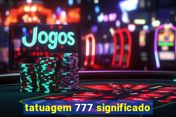 tatuagem 777 significado